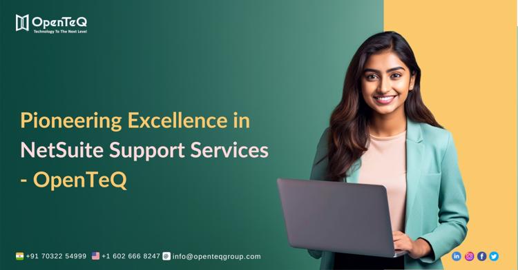 Pioneering Excellence in NetSuite Support Services   OpenTeQ